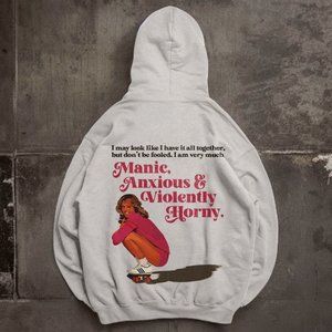 Manic, Anxious & Violently Horny Woman Hoodie